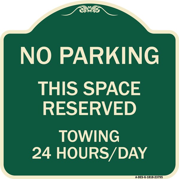 No Parking This Space Reserved Towing Enforced 24 Hours Day Alum Sign, 18" x 18", G-1818-23795